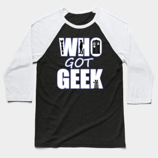 Who Got Geek Baseball T-Shirt